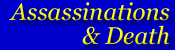 Assassinations and Death